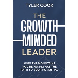 The Growth-Minded Leader: How the Mountains You’re Facing are the Path to Your Potential