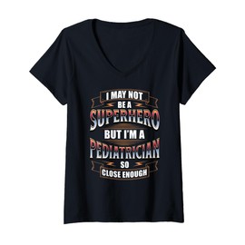 Womens I May NOT BE A Superhero BUT I'm A Pediatrician V-Neck T-Shirt