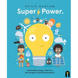 Super Power: Renewable energy: what it is, how we get it, and why we need it