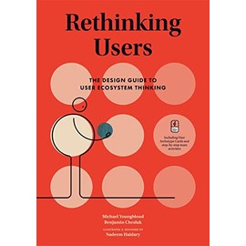 Rethinking Users: The Design Guide to User Ecosystem Thinking