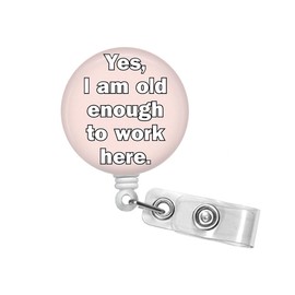Yes I am Old Enough to Work Here ID Badge Reel, Funny Badge Reel, Sarcastic Badge Clip, Badge Holder, Assistant, Doctor Badge, CNA, ICU #498