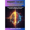 PROMPT THEORY The Art & Science of Asking Better Questions
