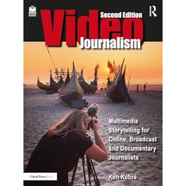 Videojournalism: Multimedia Storytelling for Online, Broadcast and Documentary Journalists