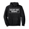 Gaslight Your Therapist Pullover Hoodie