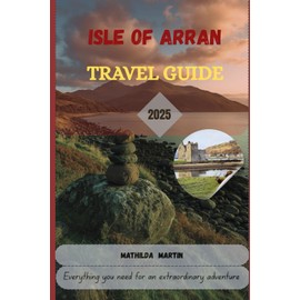 Isle of Arran Travel Guide 2025: Everything you need for an extraordinary adventure