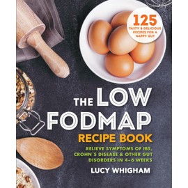 The Low-FODMAP Recipe Book: Relieve Symptoms of IBS, Crohn's Disease & Other Gut Disorders in 4–6 Weeks