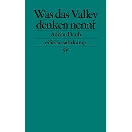 Was das Valley denken nennt: Über die Ideologie der Techbranche (edition suhrkamp)