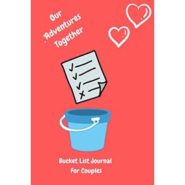 Our Adventures Together: Bucket List Journal For Couples