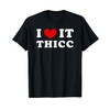 I Love It Thicc, Ich Liebe Es Thicc T-Shirt