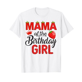 Mama of The Birthday Girl Berry 1St Birthday Girl Strawberry T-Shirt