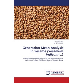Generation Mean Analysis in Sesame (Sesamum indicum L.): Generation Mean Analysis in Sesame (Sesamum Indicum L.) Over Different Agro-Climatic Zone