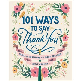 101 Ways to Say Thank You: Notes of Gratitude for Every Occasion