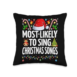 Most Likely To Sing Christmas Songs Xmas Tee Most Likely to Sing Songs Funny Family Christmas Throw Pillow, 16x16, Multicolor