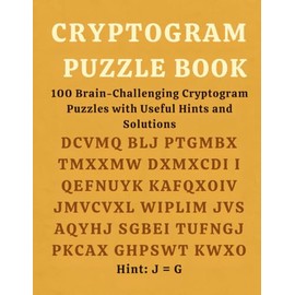 Cryptogram Puzzle Book: 100 Brain-Challenging Cryptogram Puzzles with Useful Hints and Solutions