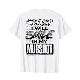 When It Comes To My Child I Will Smile In My Mugshot (BACK) T-Shirt