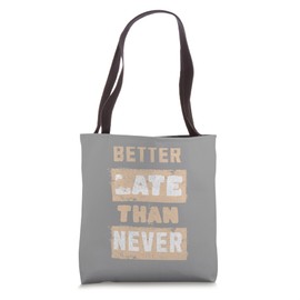 Better Late Than Never Principle Tote Bag