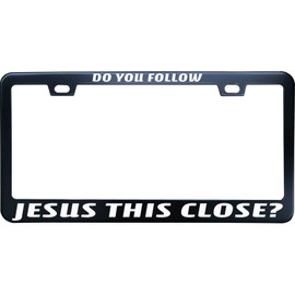 Black Do You Follow Jesus This Close Stainless Steel License Plate Frame for Men/Women with 2 Screw Caps for US/CA Vehicles