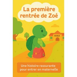 La première rentrée de Zoé: Album illustré dès 3 ans. Idéal pour la maternelle, PS ET MS, pour surmonter la peur de la rentrée scolaire, le premier jour d'école, les peurs de la séparation.