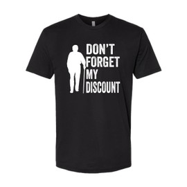 X-Large Black Mens Don't Forget My Discount Funny Senior Gift Idea Deluxe Soft T-Shirt