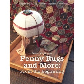 Penny Rugs and More: From the Beginning: A Complete Penny Rug Guide: For Beginner to Advanced