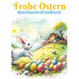 Frohe Ostern - Wortsuchrätselbuch | Ostergeschenk: Großdruck Wortsuchrätselbuch für Senioren, Kinder, Erwachsene, Mama, Papa, Opa, Oma, Mann, Frau, ... | Perfektes Geschenk zu Ostern