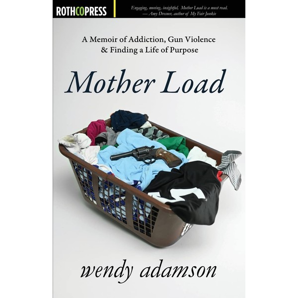 Mother Load: A Memoir of Addiction, Gun Violence & Finding
