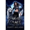To Save a Mate: A Fated Mates Shifter Romance: 2