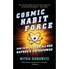 Cosmic Habit Force: How to Discover and Use Nature’s Superpower