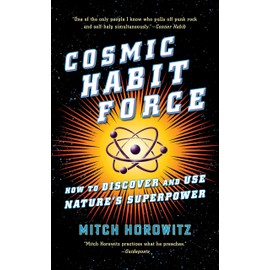 Cosmic Habit Force: How to Discover and Use Nature’s Superpower