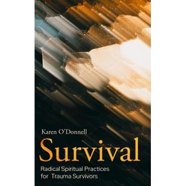 Survival: Radical Spiritual Practices for Trauma Survivors