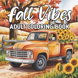 Fall Vibes Adult Coloring Book: A Cute & Cozy Autumn Coloring Book with Adorable Animals, Pumpkins, Leaves & Autumn Scenes for Kids, Teens & Adults