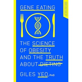 Gene Eating: The Science of Obesity and the Truth About Dieting
