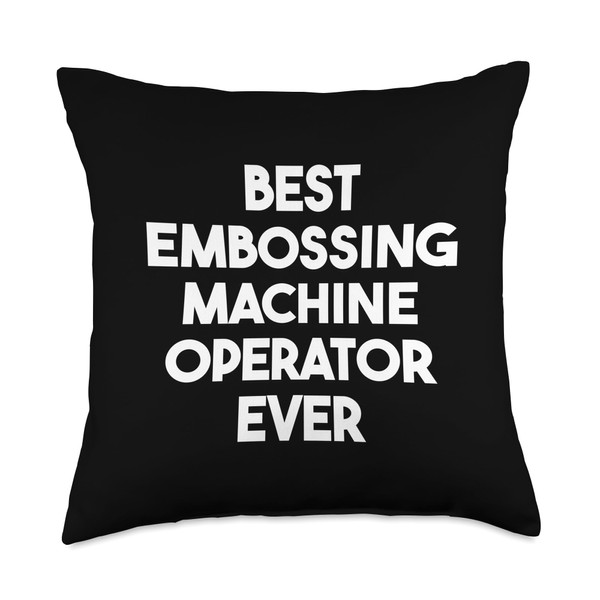 Best Embossing Machine Operator Ever Throw Pillow