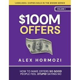 $100M Offers: How To Make Offers So Good People Feel Stupid Saying No (Acquisition.com $100M Series, Band 1)