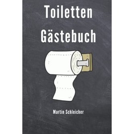 Toiletten Gästebuch: Klo Gästebuch, WC Gästebuch, witzige Geschenkidee, Weihnachtsgeschenk, Geburtstagsgeschenk, Einzugsgeschenk für Männer, Frauen, Singles, Studenten, Ferienwohnung