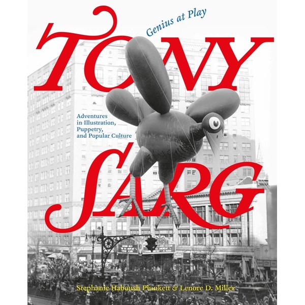 Tony Sarg: Genius at Play: Adventures in Illustration, Puppetry, and
