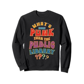 Whats More Punk Than Public Library Funny School Librarian Sweatshirt