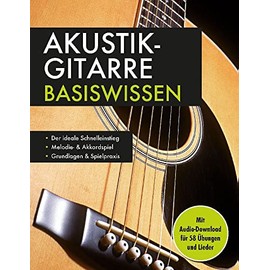 Akustik-Gitarre Basiswissen. Mit Audio-Download für 58 Übungen und Lieder: Notenbuch für Melodie- & Akkordspiel: Mit Audio-Download für 58 Übungen und Lieder. Musikschule für Anfänger