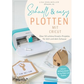 Schnell & easy plotten mit Cricut: Über 50 Kreativ-Projekte für dich und dein Zuhause. Schnelle, einfache Plotterprojekte von DIY Fräulein. Inklusive ... für Cricut Joy, Maker und Explore.