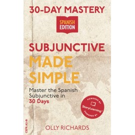 30-Day Mastery: Subjunctive Made Simple: Master the Spanish Subjunctive in 30 Days