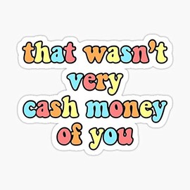 That Wasn't Very Cash Money of You Sticker - Sticker Graphic - Auto, Wall, Laptop, Cell, Truck Sticker for Windows, Cars, Trucks
