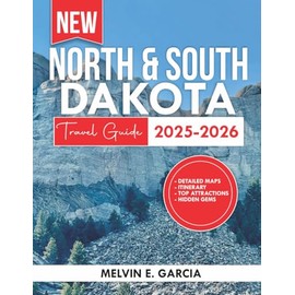 North And South Dakota Travel Guide 2025-2026: Uncover the region's unique blend of natural beauty, outdoor adventure, and rich cultural heritage