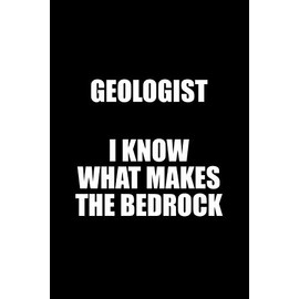 Geologist i know what makes the bedrock: Blank Lined Journal Notebook, Funny Geology Notebook, Geologist notebook, Geologist Journal, Ruled, Writing Book, Notebook for Geologist , Geology gifts