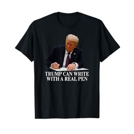 Trump Autopen Trump Can Write With A Real Pen Auto Pen Meme T-Shirt
