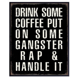Kitchen Wall Decor - Coffee Bar Sign - Drink Some Coffee Put on Some Gangster Rap Sign Home Office Decor - Motivational Quotes Dorm Room Decor - Man Cave Decor- Funny Home Decor Poster Print 8x10