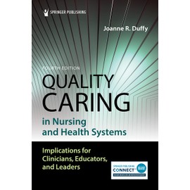 Quality Caring in Nursing and Health Systems: Implications for Clinicians, Educators, and Leaders