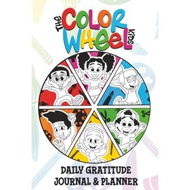 The Color Wheel Kids Daily Gratitude Journal & Planner For Kids: A Fun Affirmation Tool to Teach Children Character Building, Organization, and Effective Planning