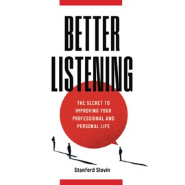 Better Listening: The Secret to Improving Your Professional and Personal Life