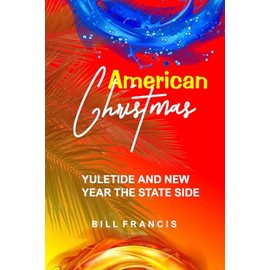 AMERICAN CHRISTMAS: YULETIDE AND YEAR THE STATESIDE
