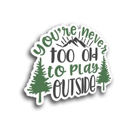 You're Never Too Old to Play Outside Vinyl Decal Sticker – Full Color Mountain Forest Design – 5 Inch – for Cars, Trucks, Laptops, Cups, Walls – KCD2669